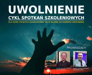 UWOLNIENIE - cykl spotkań szkoleniowych na temat uwolnienia duchowego