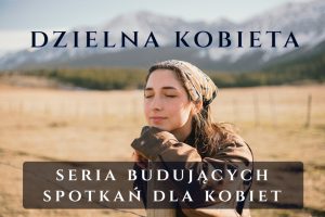 Dzielna kobieta - cykl spotkań