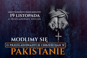 dzień modlitwy i ofiarności dla prześladowanych chrześcijan w Pakistanie
